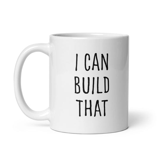I Can Build That - 11oz Mug - Perfect Gift for DIY Enthusiasts