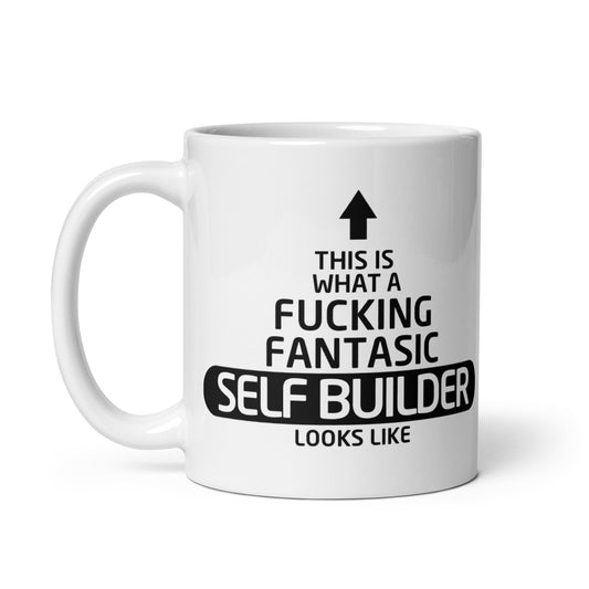 This Is What A Fucking Fantastic Self Builder Looks Like - 11oz - Perfect for DIY Enthusiasts